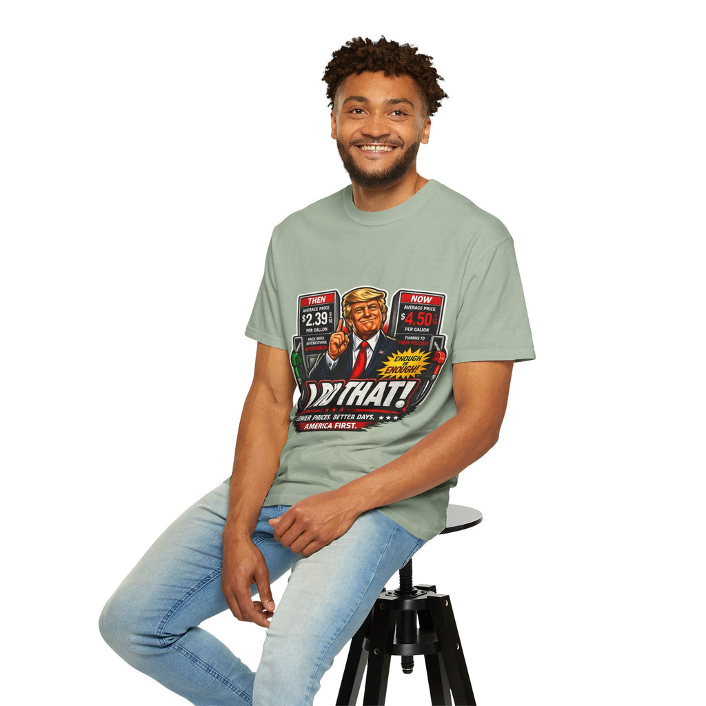 T-Shirt — "I Did That!" Gas Prices UNISEX GARMENT- DYED T-SHIRT