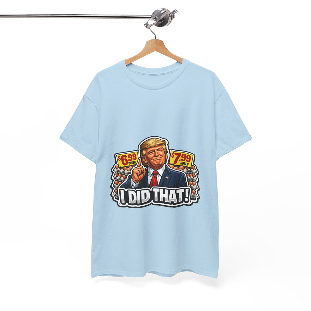 T-shirt— "I Did That!" EGGS UNISEX HEAVY COTTON TEE