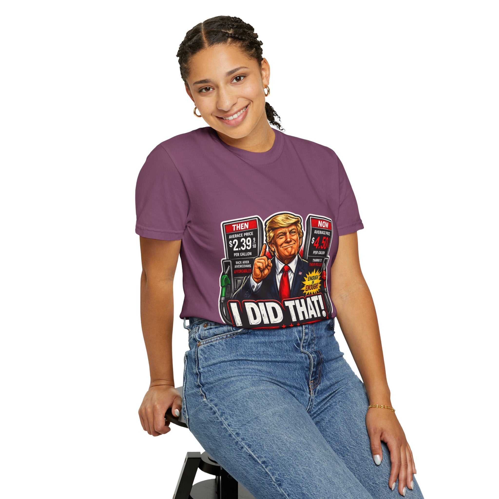 T-Shirt — "I Did That!" Gas Prices UNISEX GARMENT- DYED T-SHIRT