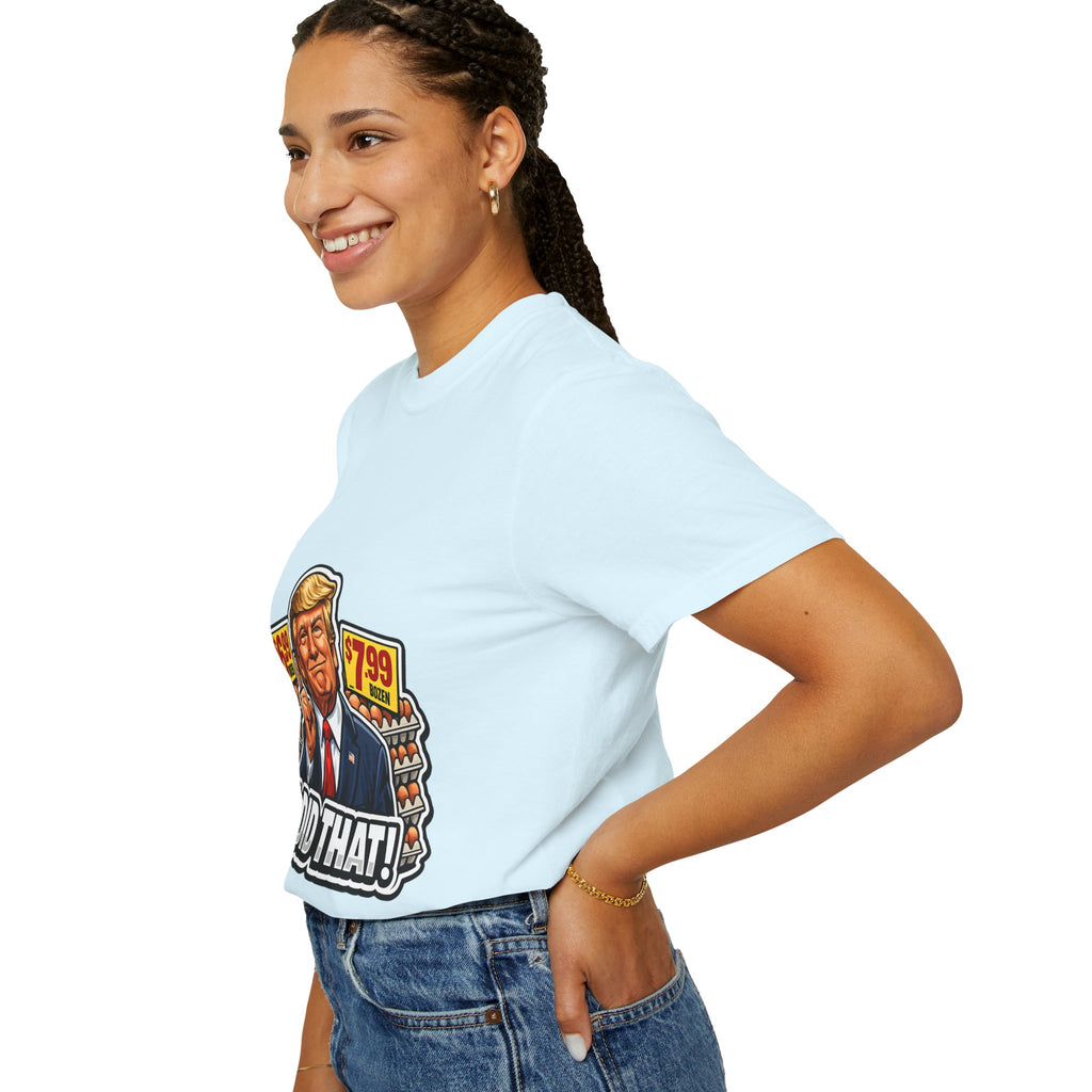 T-Shirt — 'I DID THAT!' EGGS UNISEX GARMENT- DYED T-SHIRT