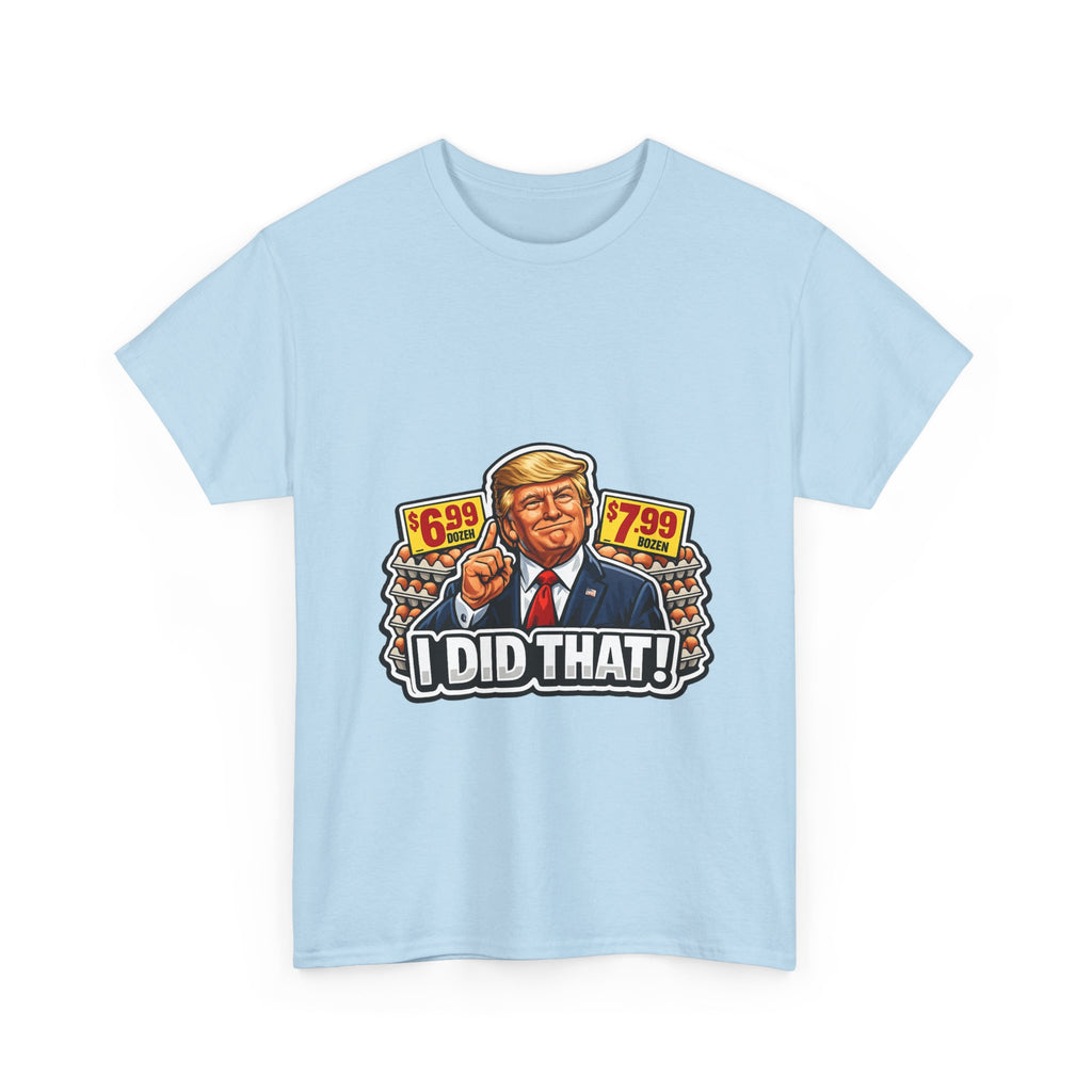 T-shirt— "I Did That!" EGGS UNISEX HEAVY COTTON TEE