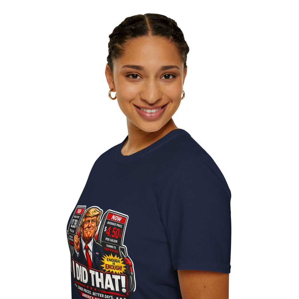 T-Shirt — "I Did That!" Gas Prices UNISEX SOFTSTYLE