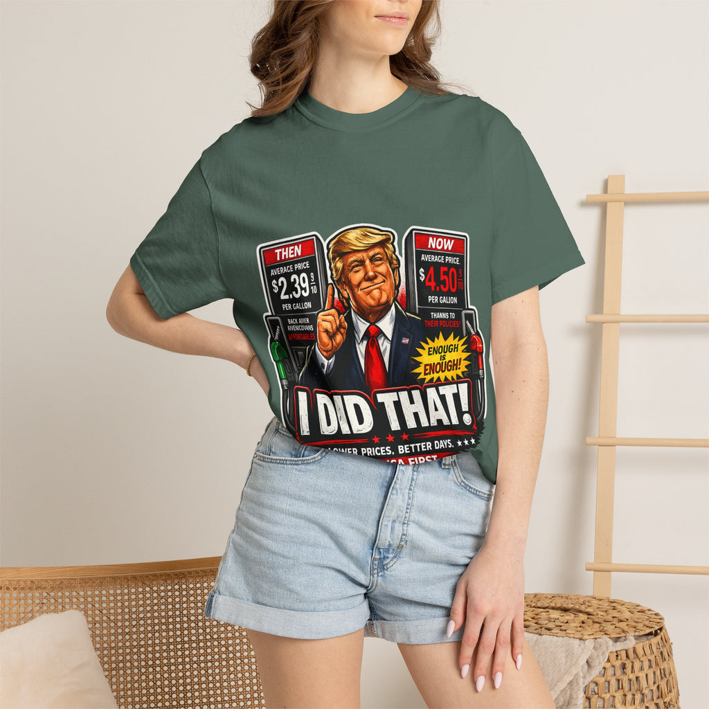 T-Shirt — "I Did That!" Gas Prices UNISEX GARMENT- DYED T-SHIRT
