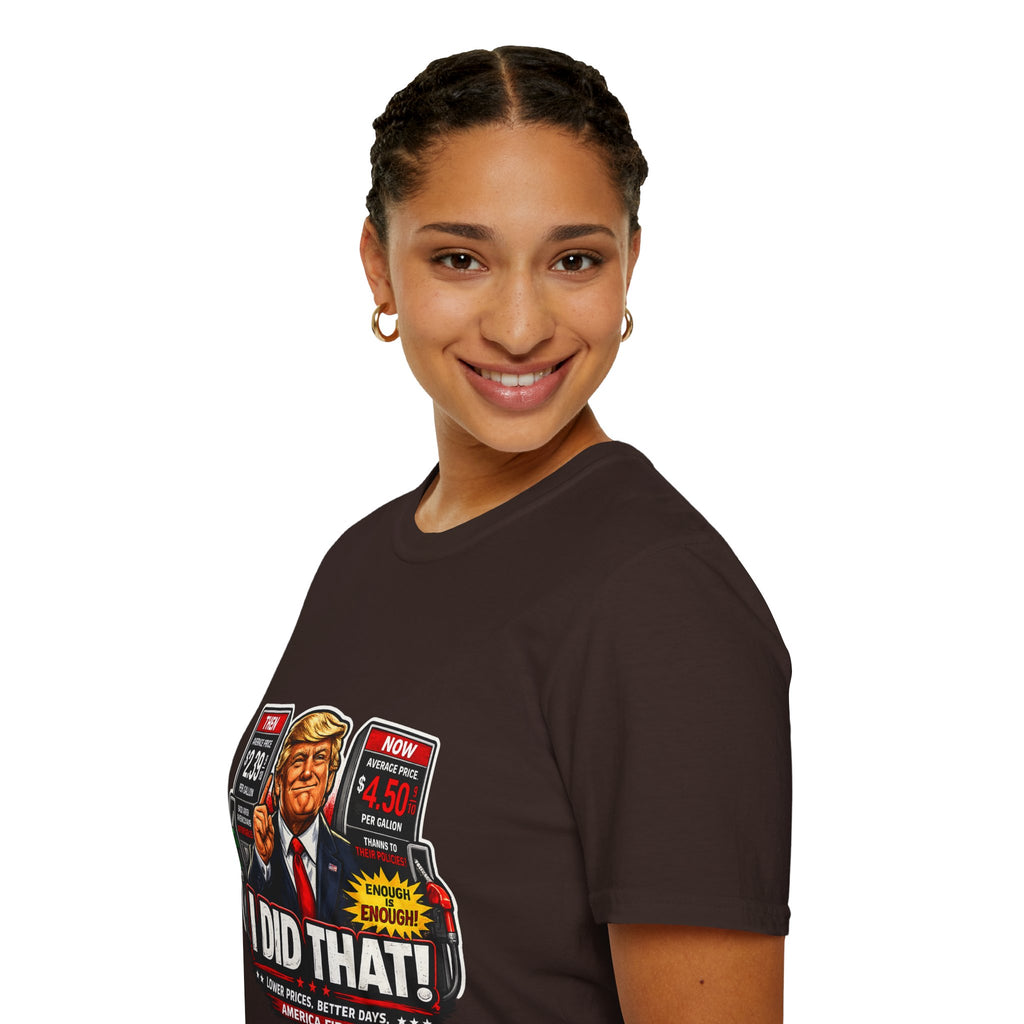 T-Shirt — "I Did That!" Gas Prices UNISEX SOFTSTYLE