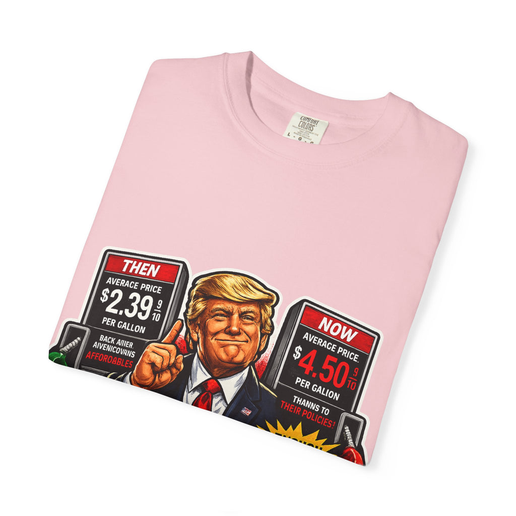 T-Shirt — "I Did That!" Gas Prices UNISEX GARMENT- DYED T-SHIRT