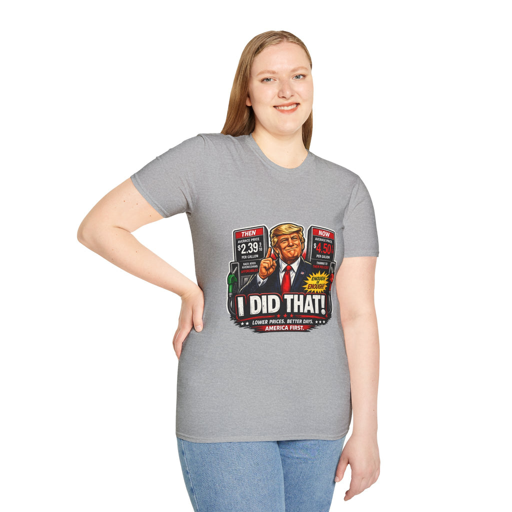 T-Shirt — "I Did That!" Gas Prices UNISEX SOFTSTYLE