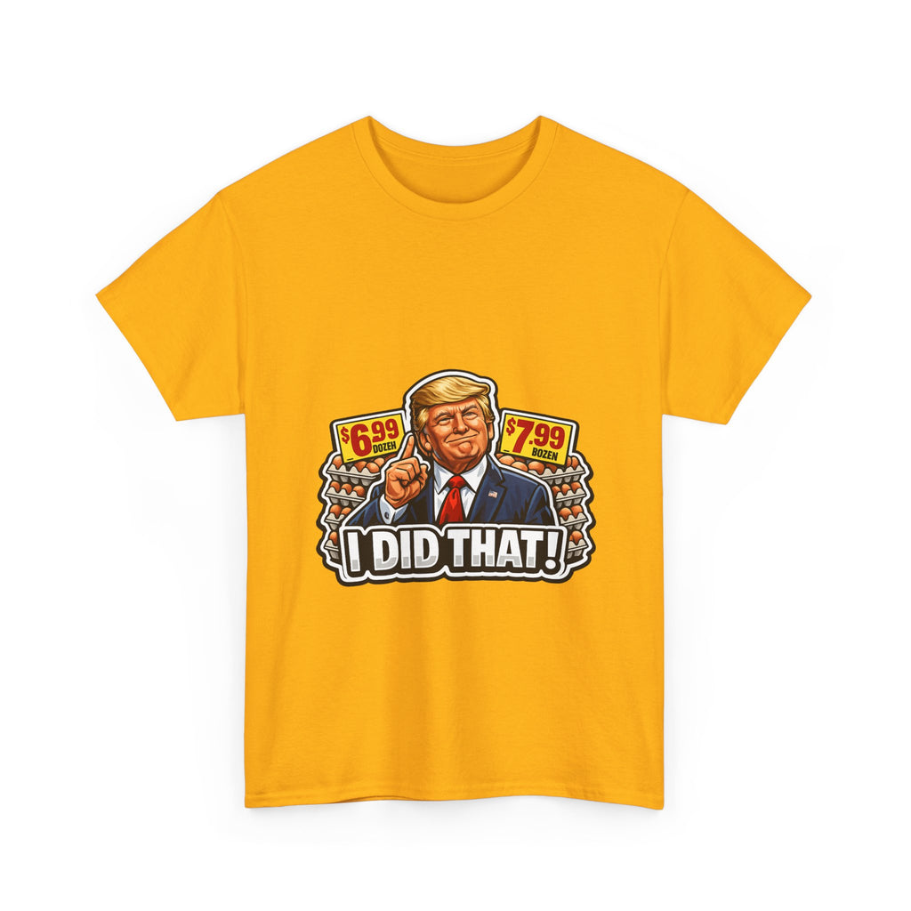T-shirt— "I Did That!" EGGS UNISEX HEAVY COTTON TEE