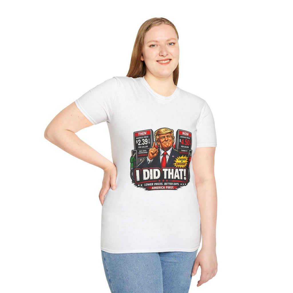 T-Shirt — "I Did That!" Gas Prices UNISEX SOFTSTYLE