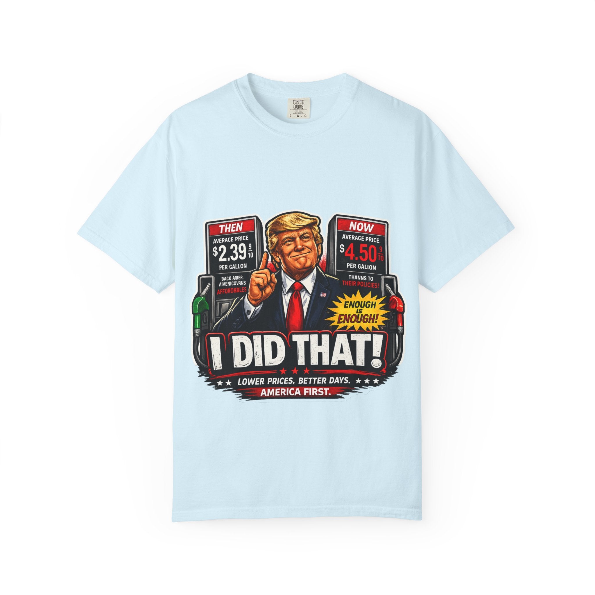 T-Shirt — "I Did That!" Gas Prices UNISEX GARMENT- DYED T-SHIRT