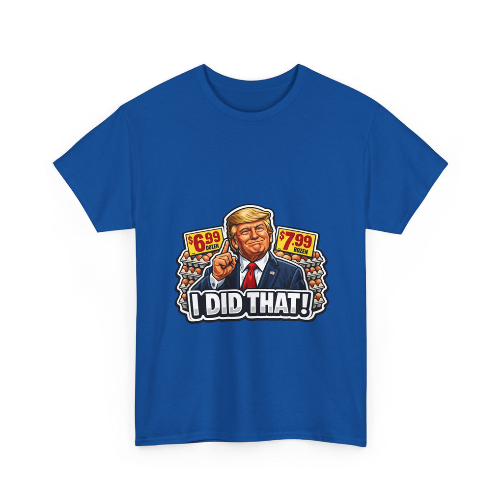 T-shirt— "I Did That!" EGGS UNISEX HEAVY COTTON TEE