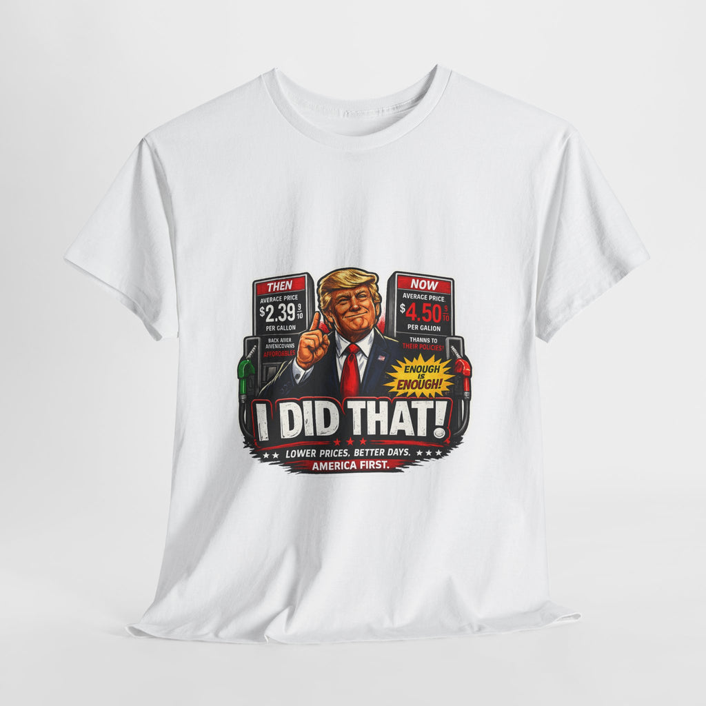 T-Shirts "I Did That!" Gas Price UNISEX HEAVY COTTON TEE