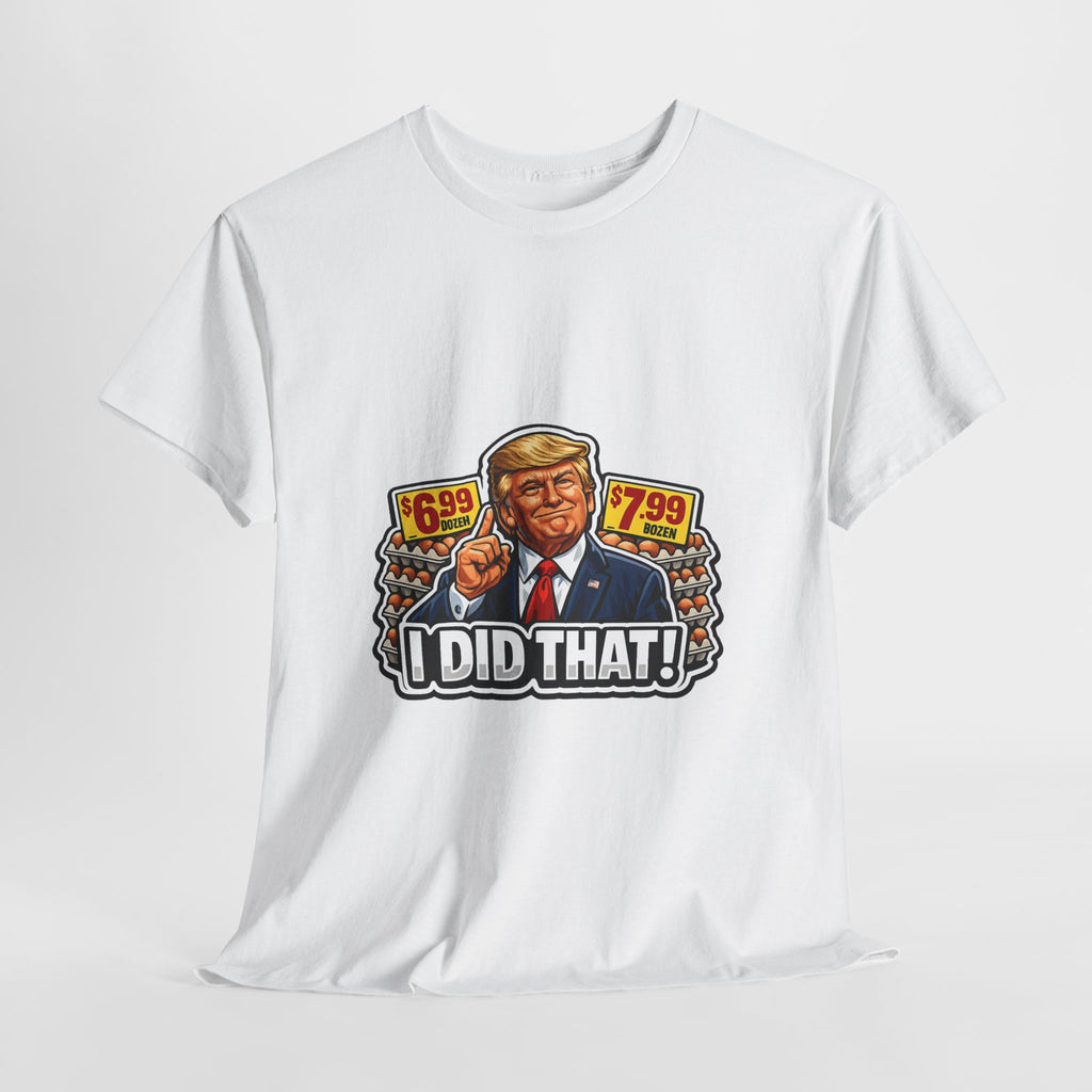 T-shirt— "I Did That!" EGGS UNISEX HEAVY COTTON TEE