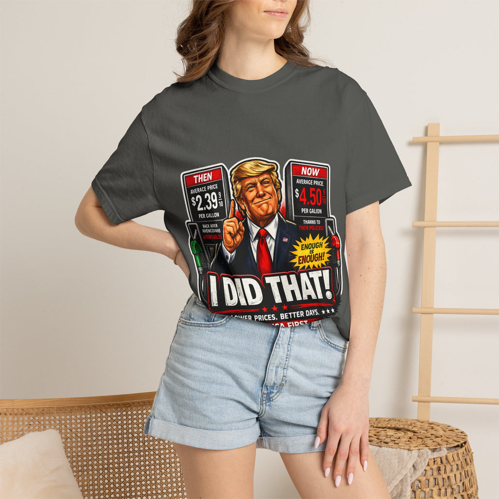 T-Shirt — "I Did That!" Gas Prices UNISEX GARMENT- DYED T-SHIRT