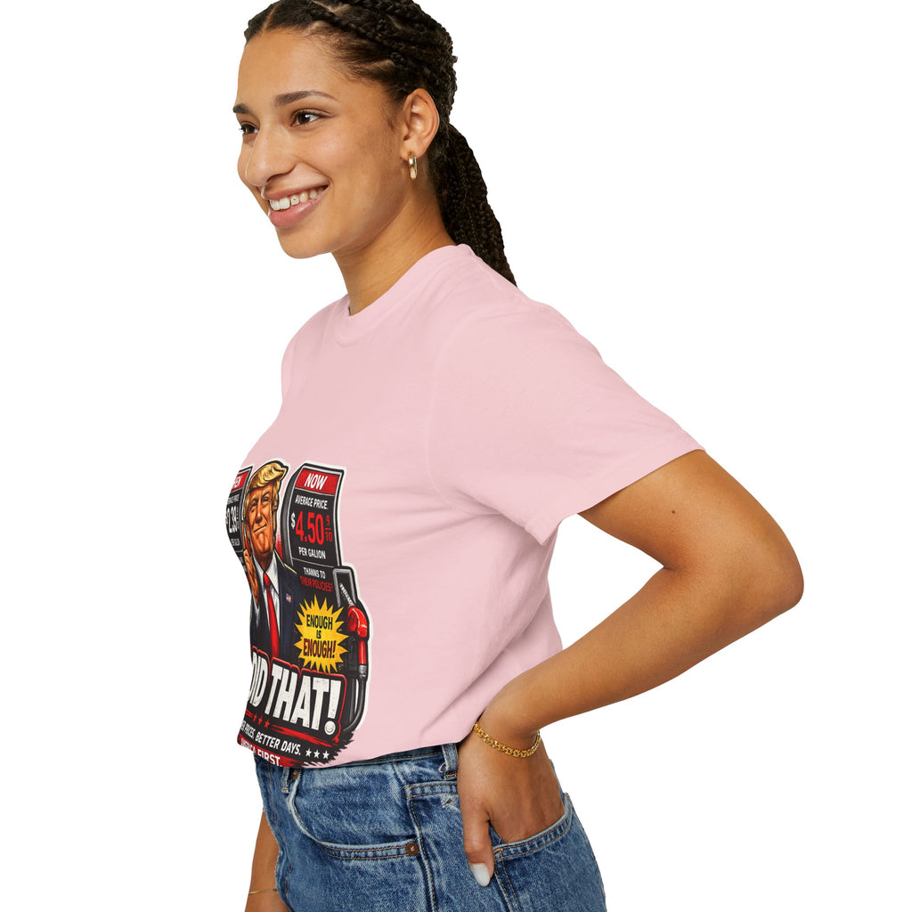 T-Shirt — "I Did That!" Gas Prices UNISEX GARMENT- DYED T-SHIRT