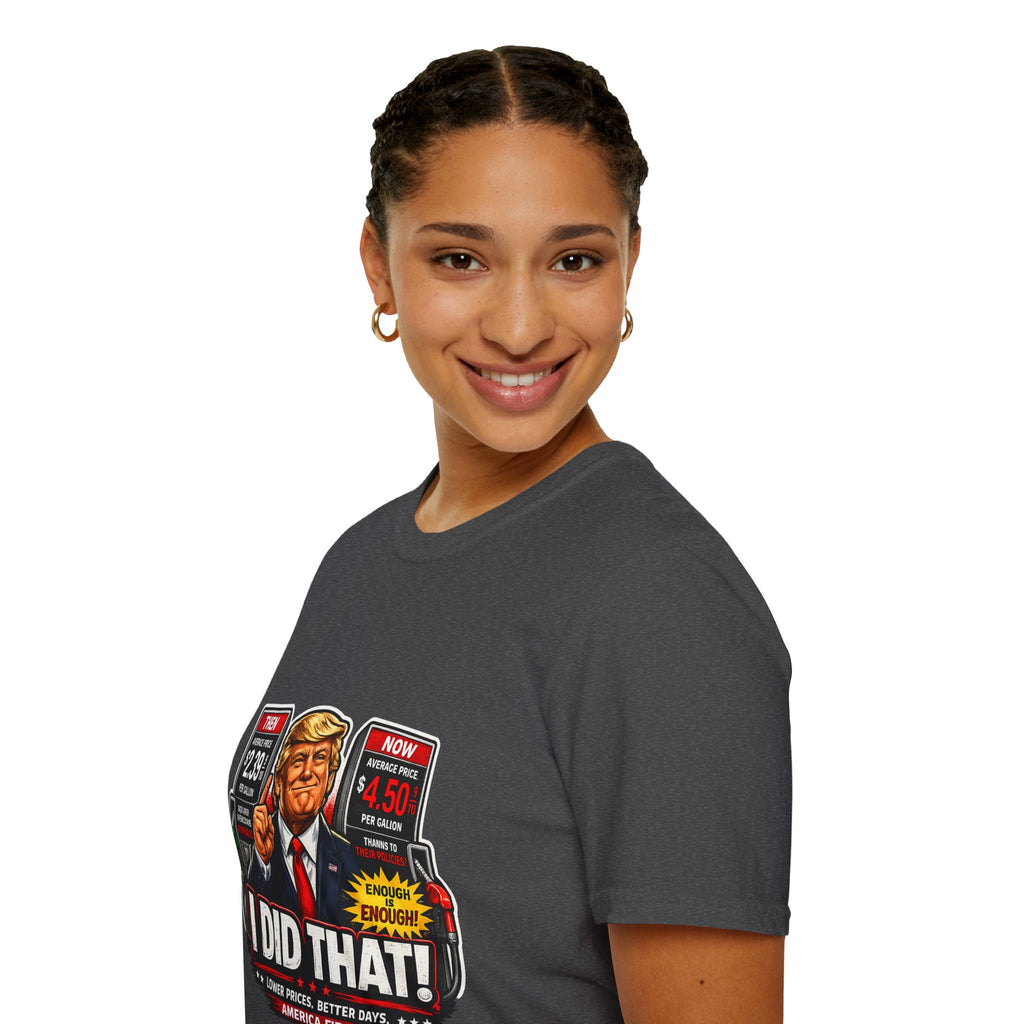 T-Shirt — "I Did That!" Gas Prices UNISEX SOFTSTYLE