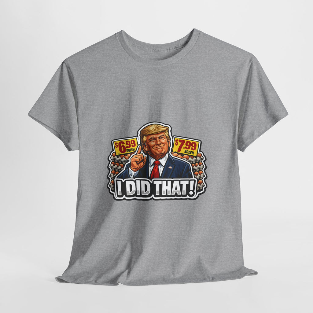 T-shirt— "I Did That!" EGGS UNISEX HEAVY COTTON TEE