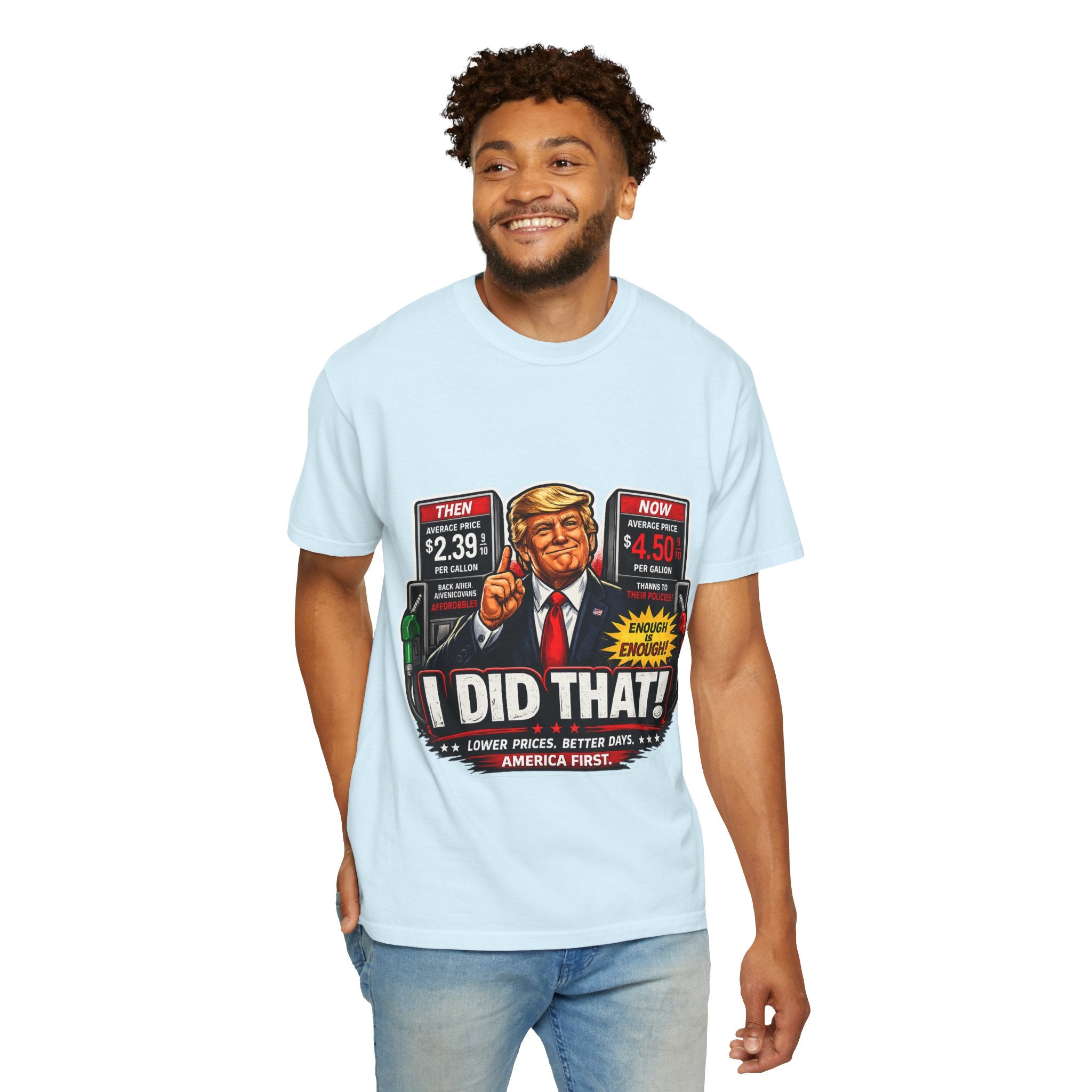 T-Shirt — "I Did That!" Gas Prices UNISEX GARMENT- DYED T-SHIRT
