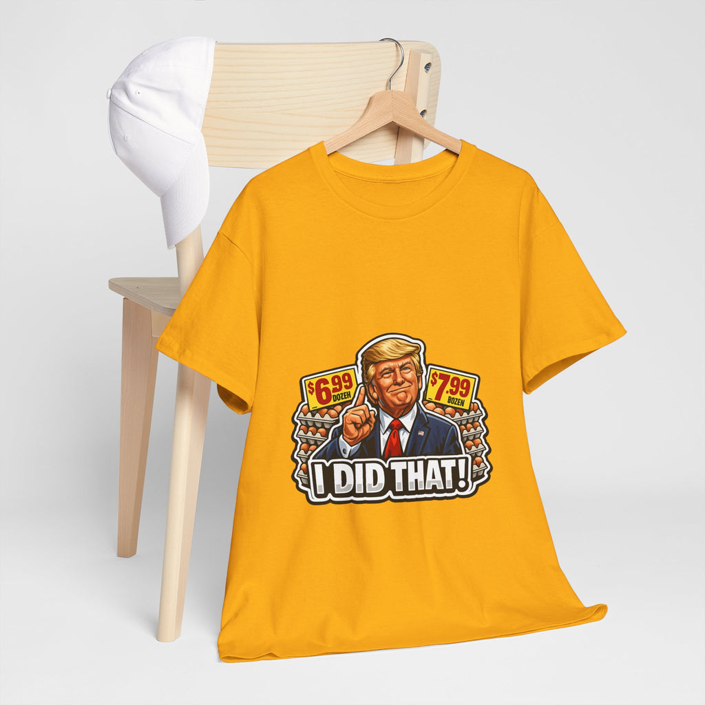 T-shirt— "I Did That!" EGGS UNISEX HEAVY COTTON TEE