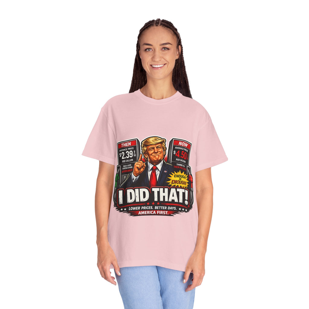 T-Shirt — "I Did That!" Gas Prices UNISEX GARMENT- DYED T-SHIRT