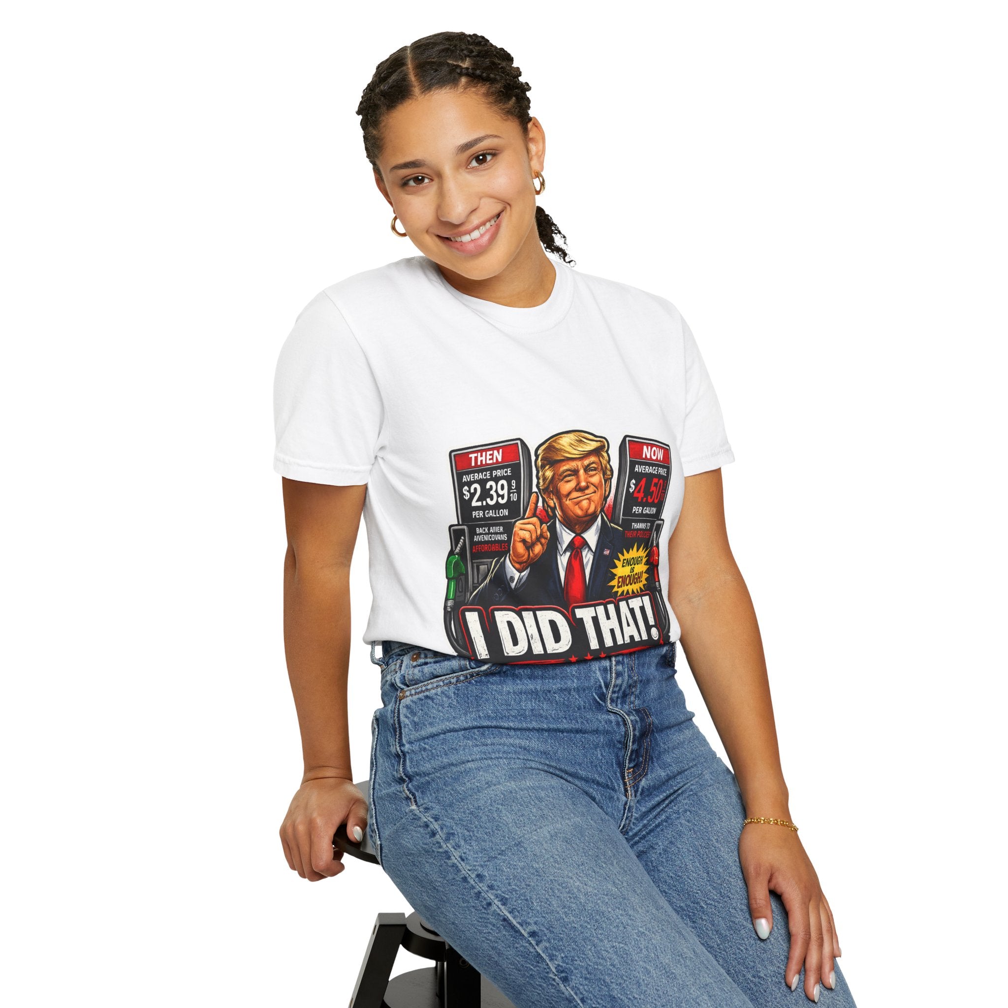 T-Shirt — "I Did That!" Gas Prices UNISEX GARMENT- DYED T-SHIRT
