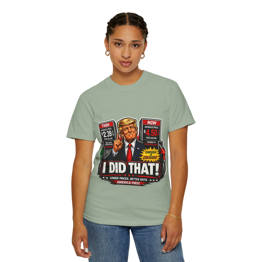 T-Shirt — "I Did That!" Gas Prices UNISEX GARMENT- DYED T-SHIRT