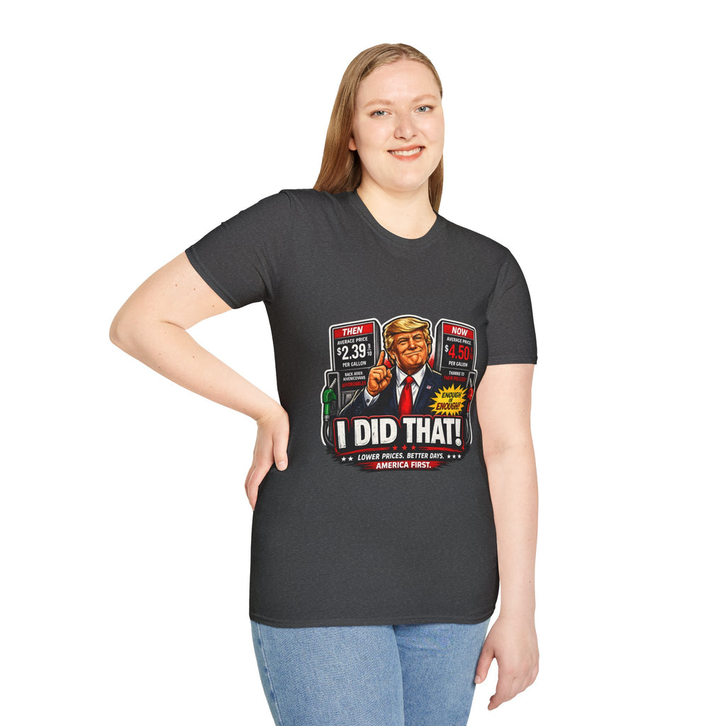 T-Shirt — "I Did That!" Gas Prices UNISEX SOFTSTYLE