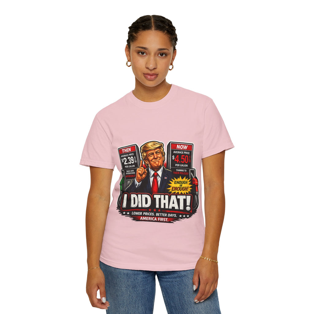 T-Shirt — "I Did That!" Gas Prices UNISEX GARMENT- DYED T-SHIRT