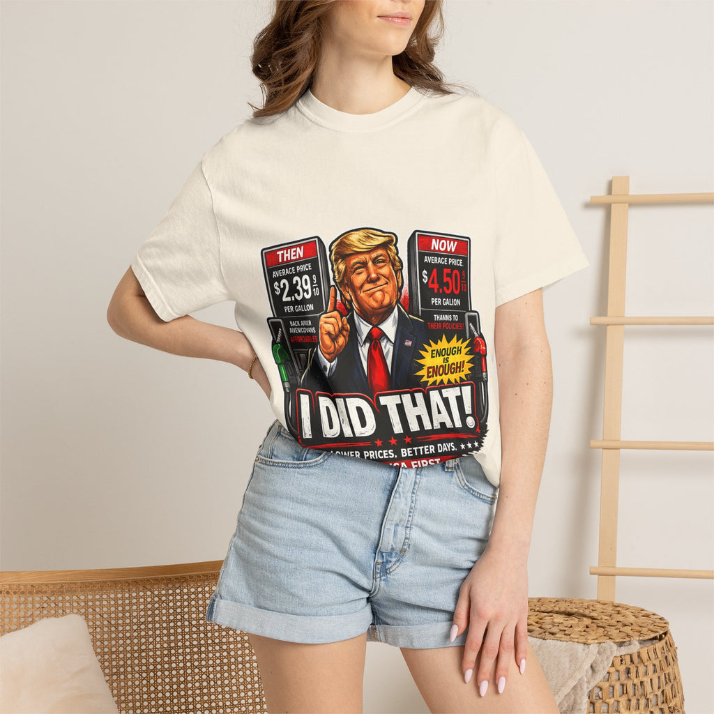 T-Shirt — "I Did That!" Gas Prices UNISEX GARMENT- DYED T-SHIRT