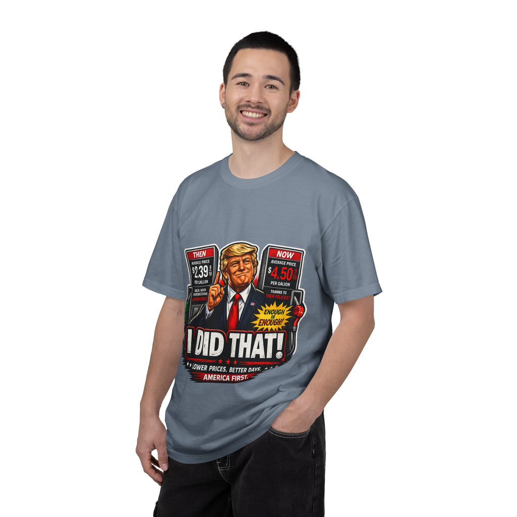 T-Shirt — "I Did That!" Gas Prices UNISEX GARMENT- DYED T-SHIRT