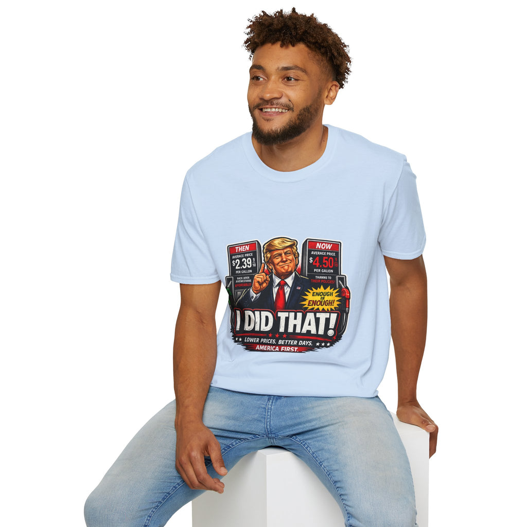 T-Shirt — "I Did That!" Gas Prices UNISEX SOFTSTYLE