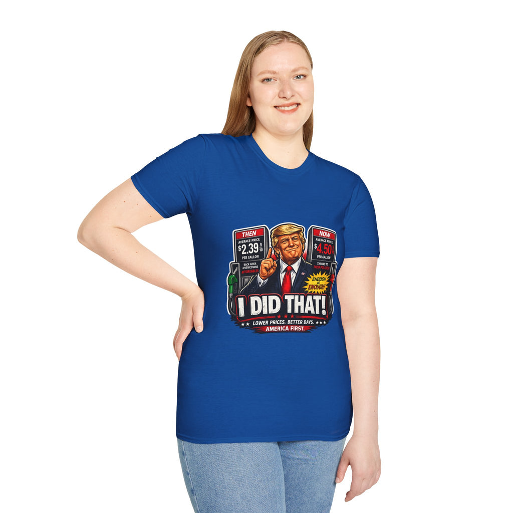 T-Shirt — "I Did That!" Gas Prices UNISEX SOFTSTYLE