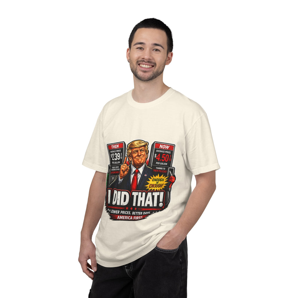 T-Shirt — "I Did That!" Gas Prices UNISEX GARMENT- DYED T-SHIRT