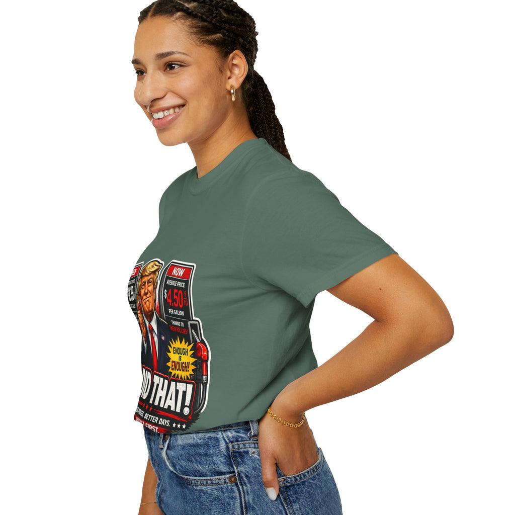 T-Shirt — "I Did That!" Gas Prices UNISEX GARMENT- DYED T-SHIRT
