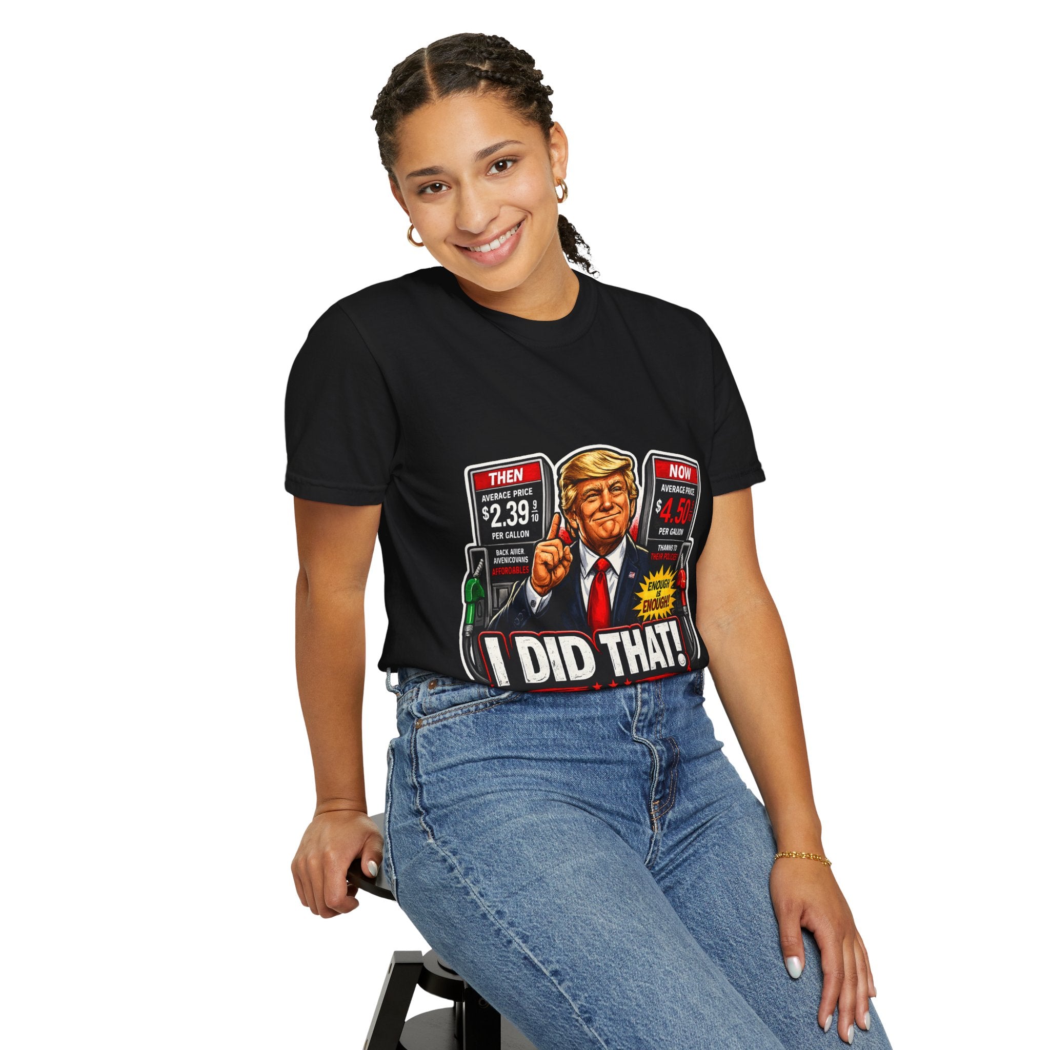 T-Shirt — "I Did That!" Gas Prices UNISEX GARMENT- DYED T-SHIRT