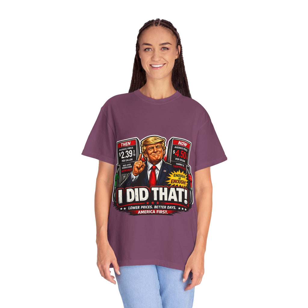T-Shirt — "I Did That!" Gas Prices UNISEX GARMENT- DYED T-SHIRT