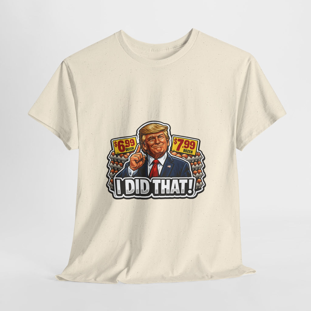 T-shirt— "I Did That!" EGGS UNISEX HEAVY COTTON TEE
