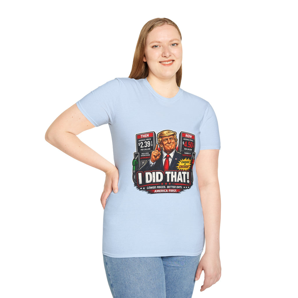 T-Shirt — "I Did That!" Gas Prices UNISEX SOFTSTYLE