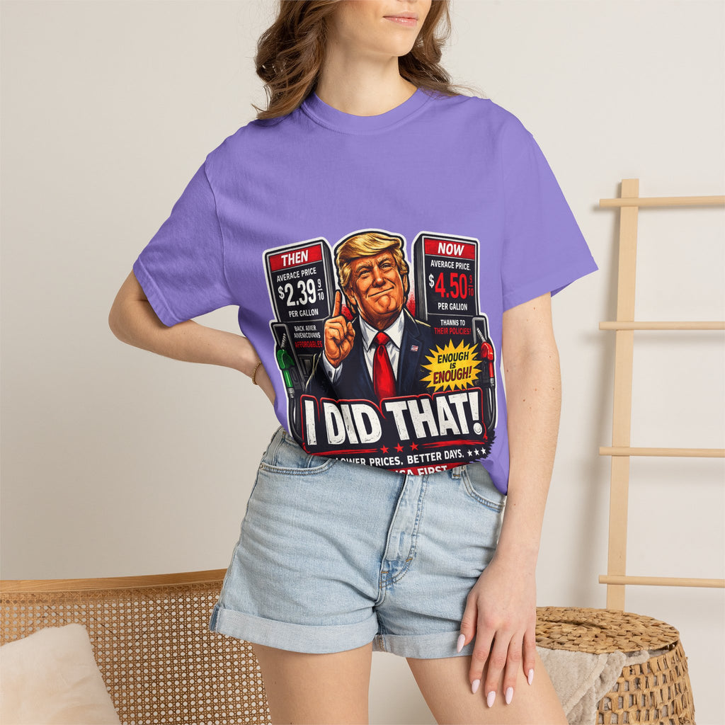 T-Shirt — "I Did That!" Gas Prices UNISEX GARMENT- DYED T-SHIRT