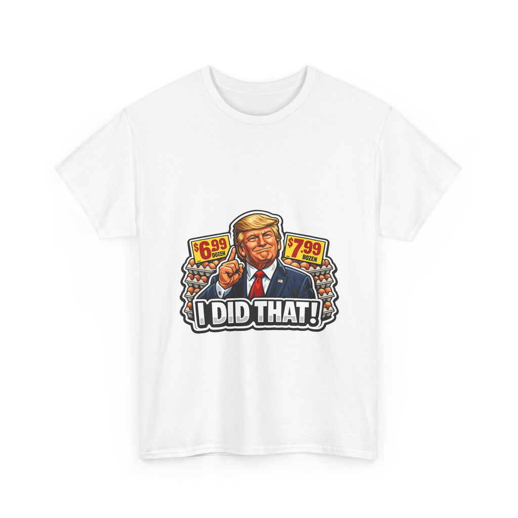 T-shirt— "I Did That!" EGGS UNISEX HEAVY COTTON TEE
