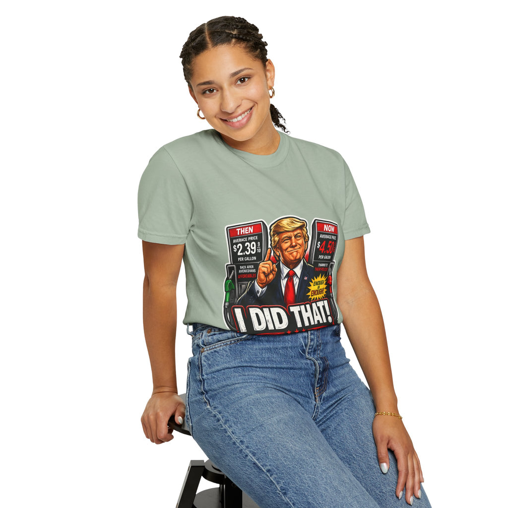 T-Shirt — "I Did That!" Gas Prices UNISEX GARMENT- DYED T-SHIRT