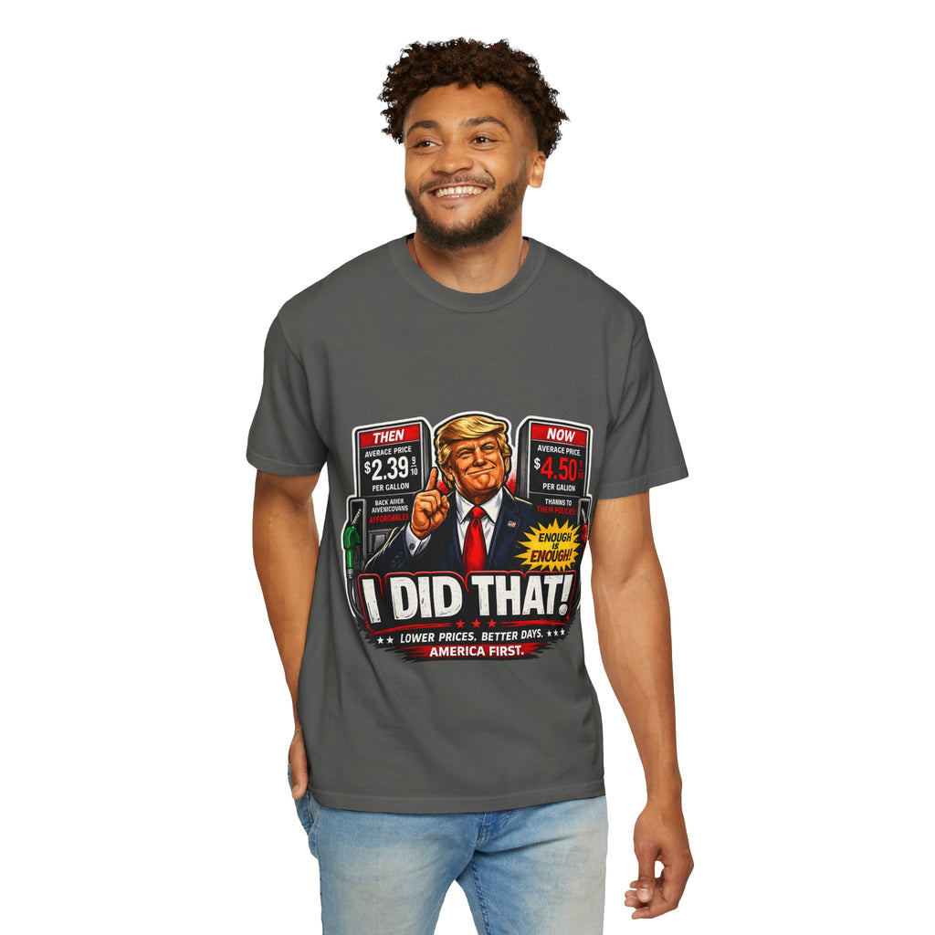 T-Shirt — "I Did That!" Gas Prices UNISEX GARMENT- DYED T-SHIRT
