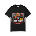 T-Shirt — "I Did That!" Gas Prices UNISEX GARMENT- DYED T-SHIRT