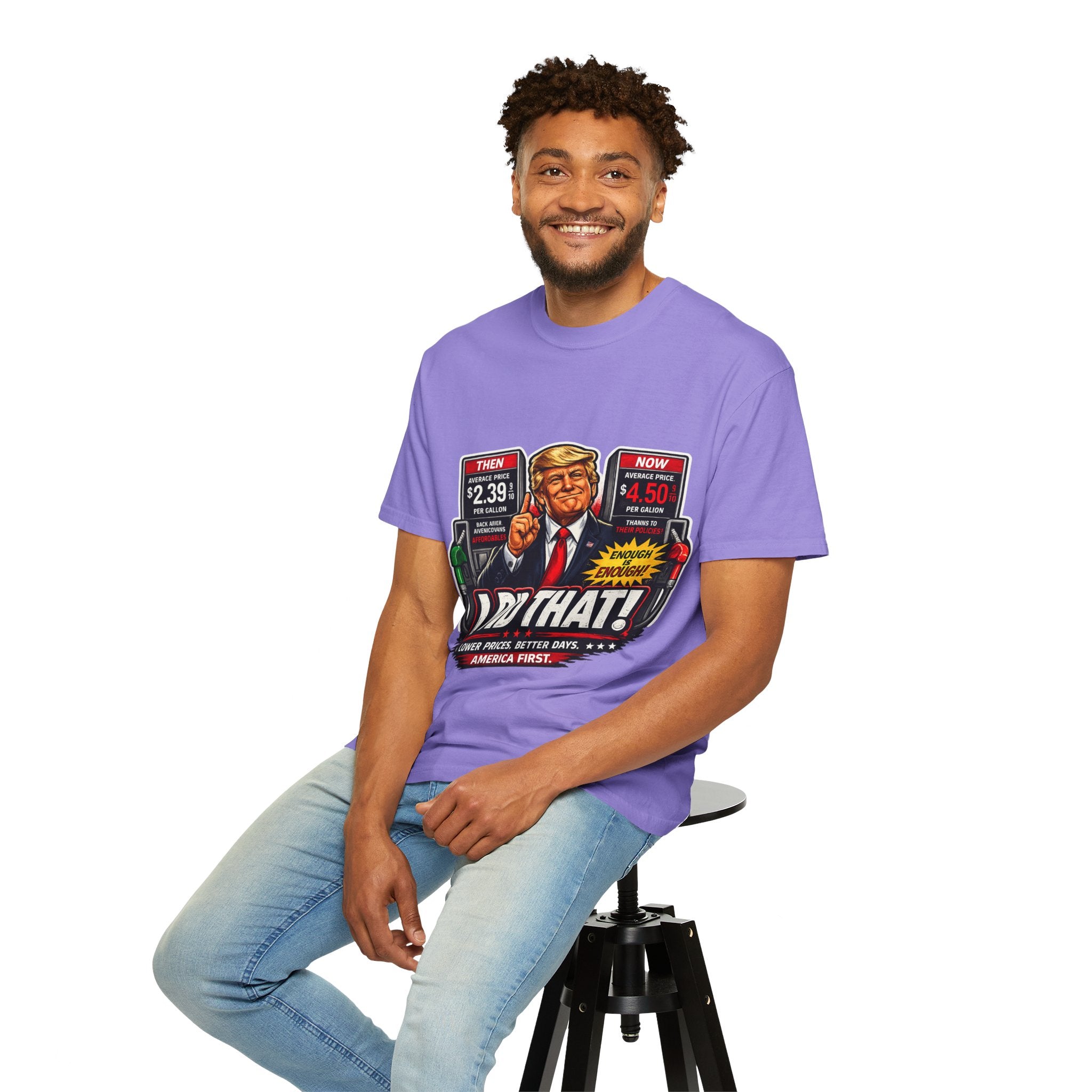 T-Shirt — "I Did That!" Gas Prices UNISEX GARMENT- DYED T-SHIRT