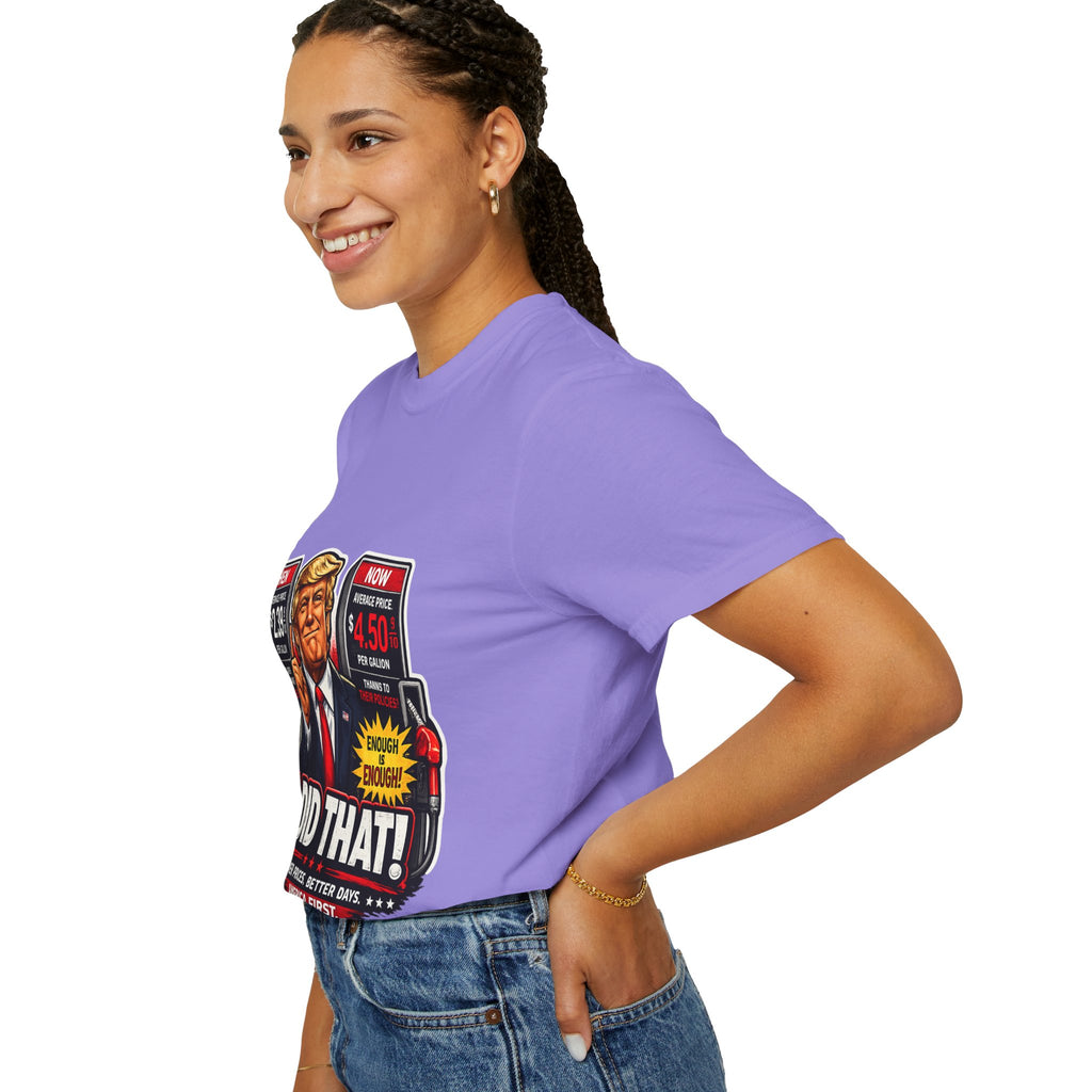 T-Shirt — "I Did That!" Gas Prices UNISEX GARMENT- DYED T-SHIRT