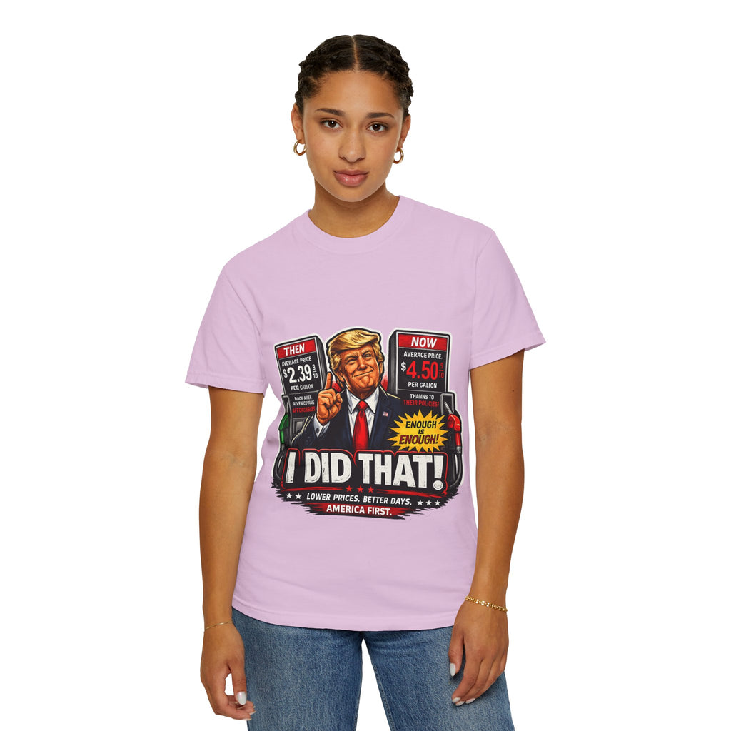 T-Shirt — "I Did That!" Gas Prices UNISEX GARMENT- DYED T-SHIRT