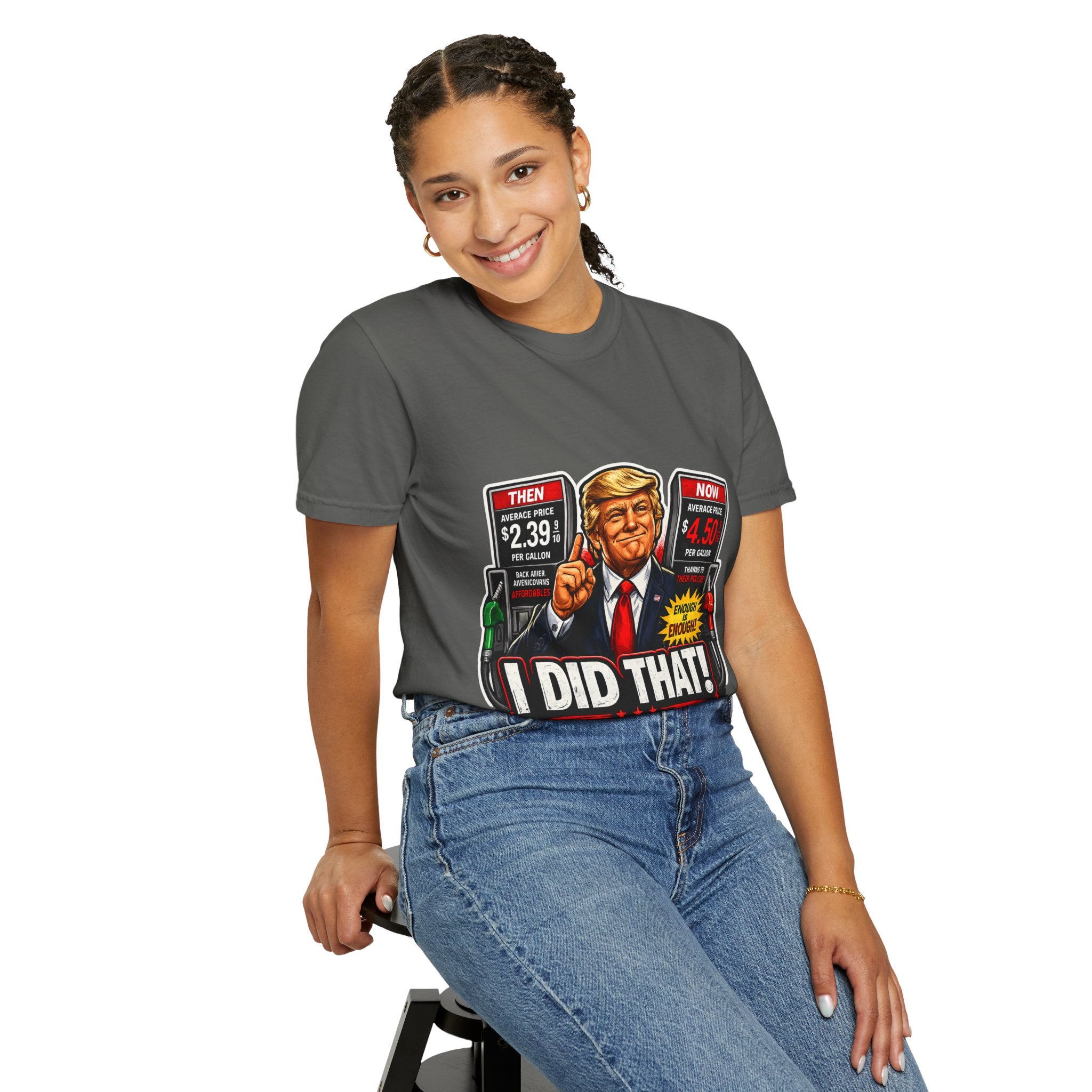 T-Shirt — "I Did That!" Gas Prices UNISEX GARMENT- DYED T-SHIRT