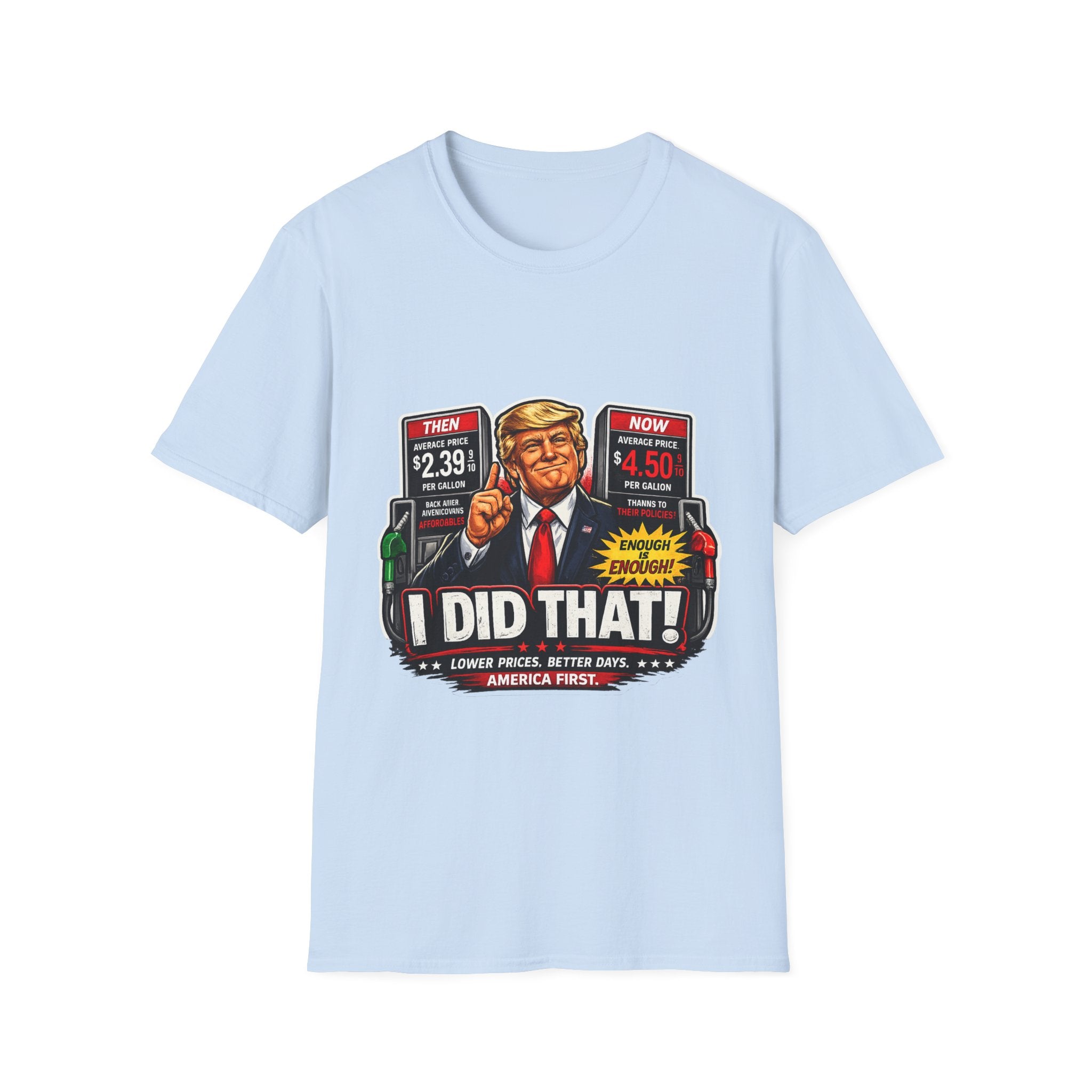 T-Shirt — "I Did That!" Gas Prices UNISEX SOFTSTYLE
