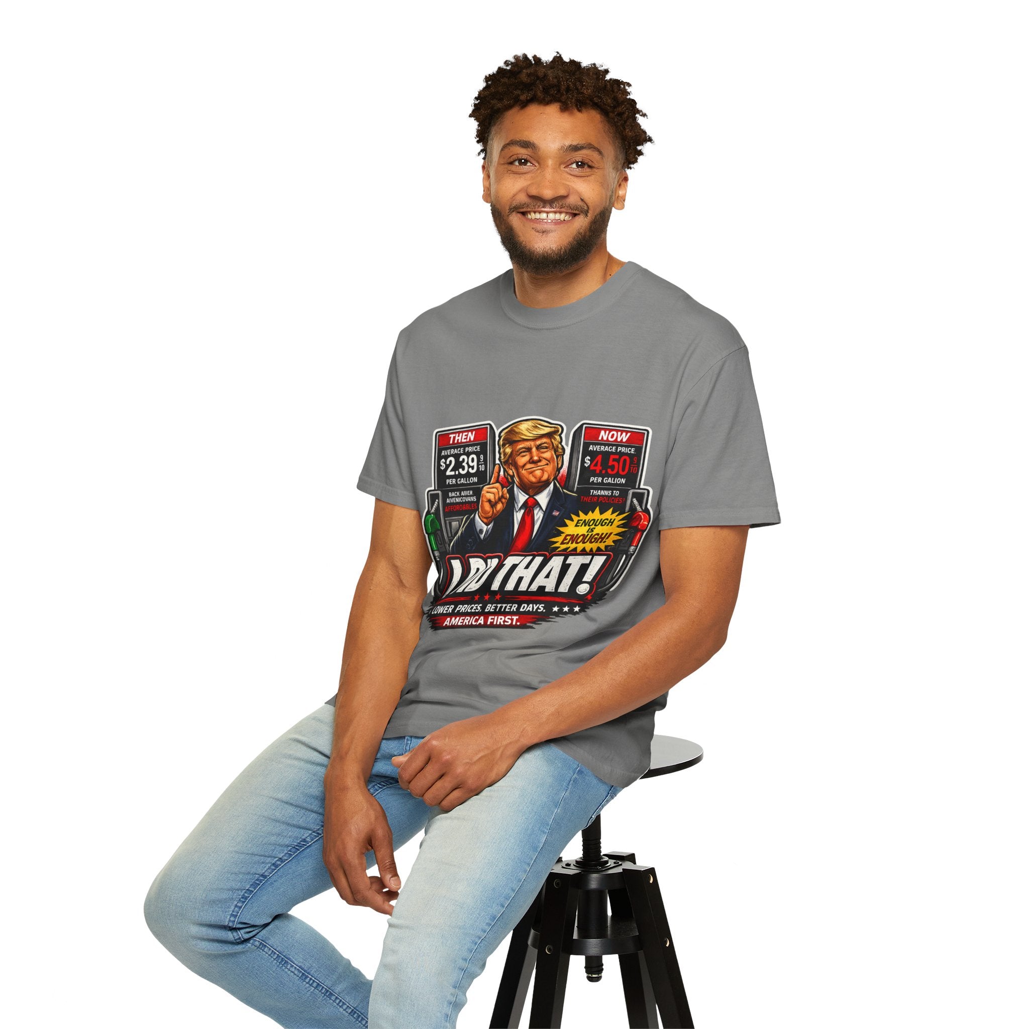 T-Shirt — "I Did That!" Gas Prices UNISEX GARMENT- DYED T-SHIRT