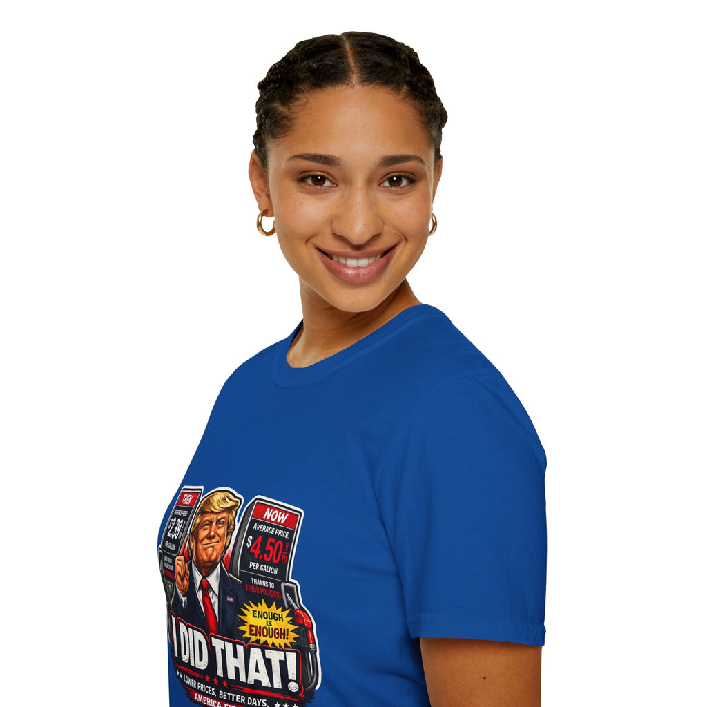T-Shirt — "I Did That!" Gas Prices UNISEX SOFTSTYLE
